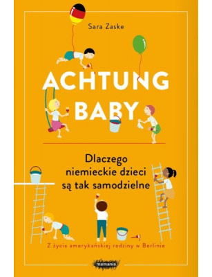 Mamania, Achtung Baby. Dlaczego Niemieckie Dzieci Są Tak Samodzielne