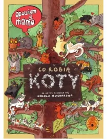 Opowiem ci, mamo, co robią koty