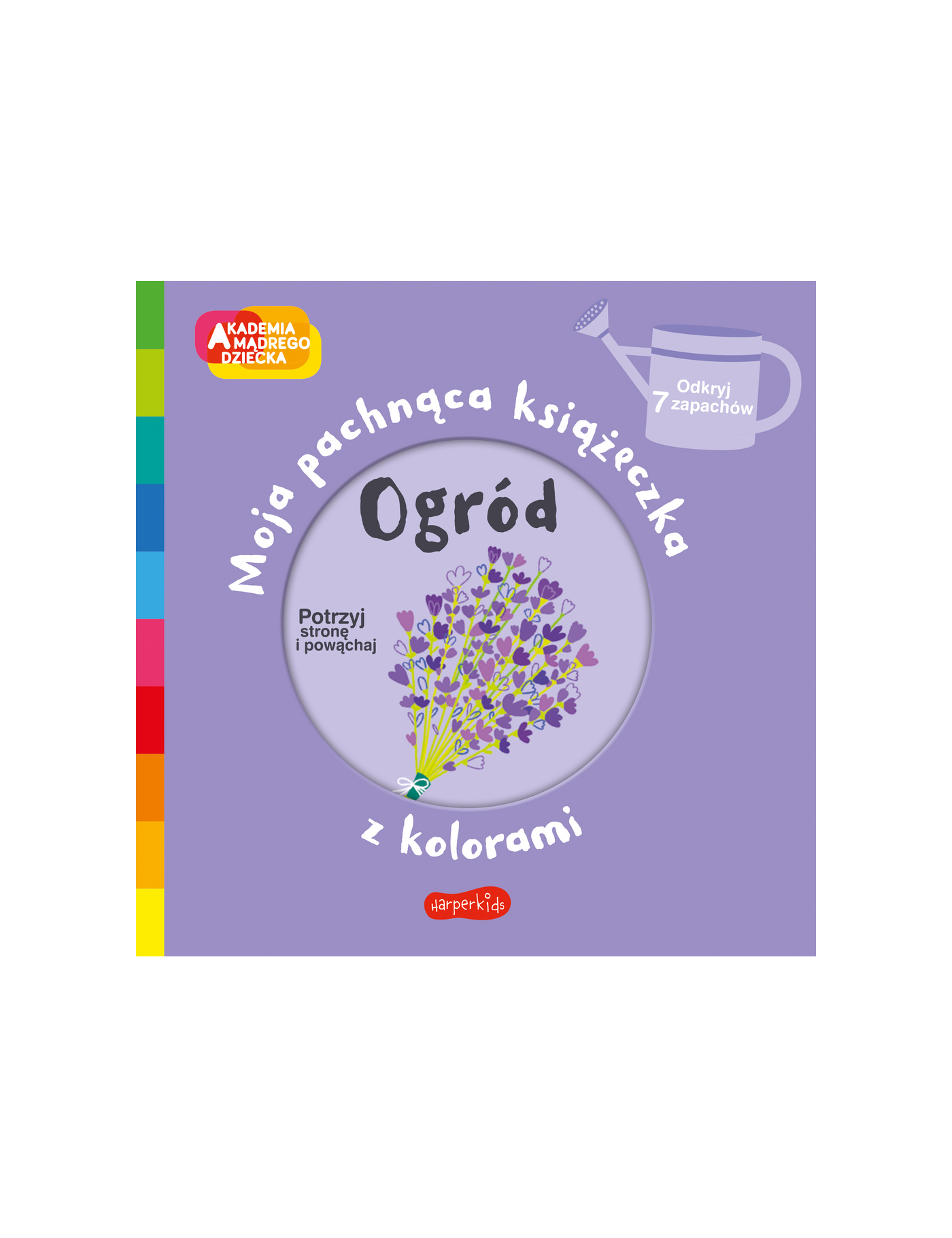 Ogród. Akademia mądrego dziecka. Moja pachnąca książeczka z kolorami