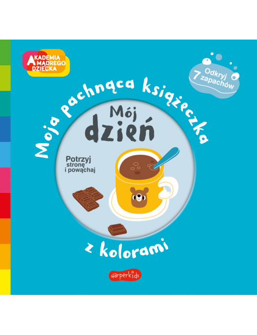 Mój dzień. Akademia mądrego dziecka. Moja pachnąca książeczka z kolorami