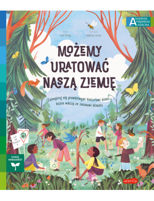 Możemy uratować naszą Ziemię. Akademia mądrego dziecka. Chcę wiedzieć