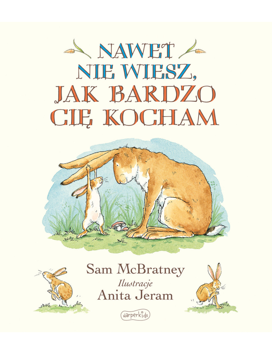 Nawet nie wiesz, jak bardzo Cię kocham Nawet nie wiesz, jak bardzo Cię kocham