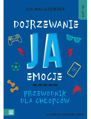 Self-care. Dojrzewanie, ja, emocje. Przewodnik dla chłopców