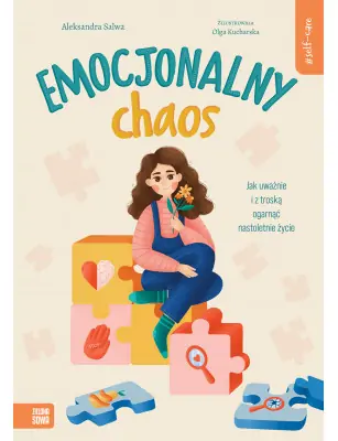 Self-care. Emocjonalny chaos. Jak uważnie i z troską ogarnąć nastoletnie życie