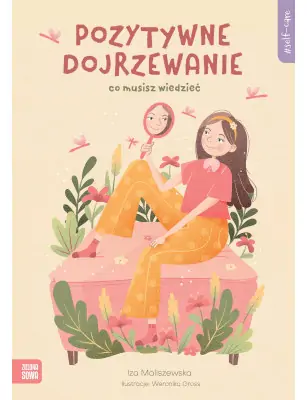 Self-care. Pozytywne dojrzewanie. Co musisz wiedzieć