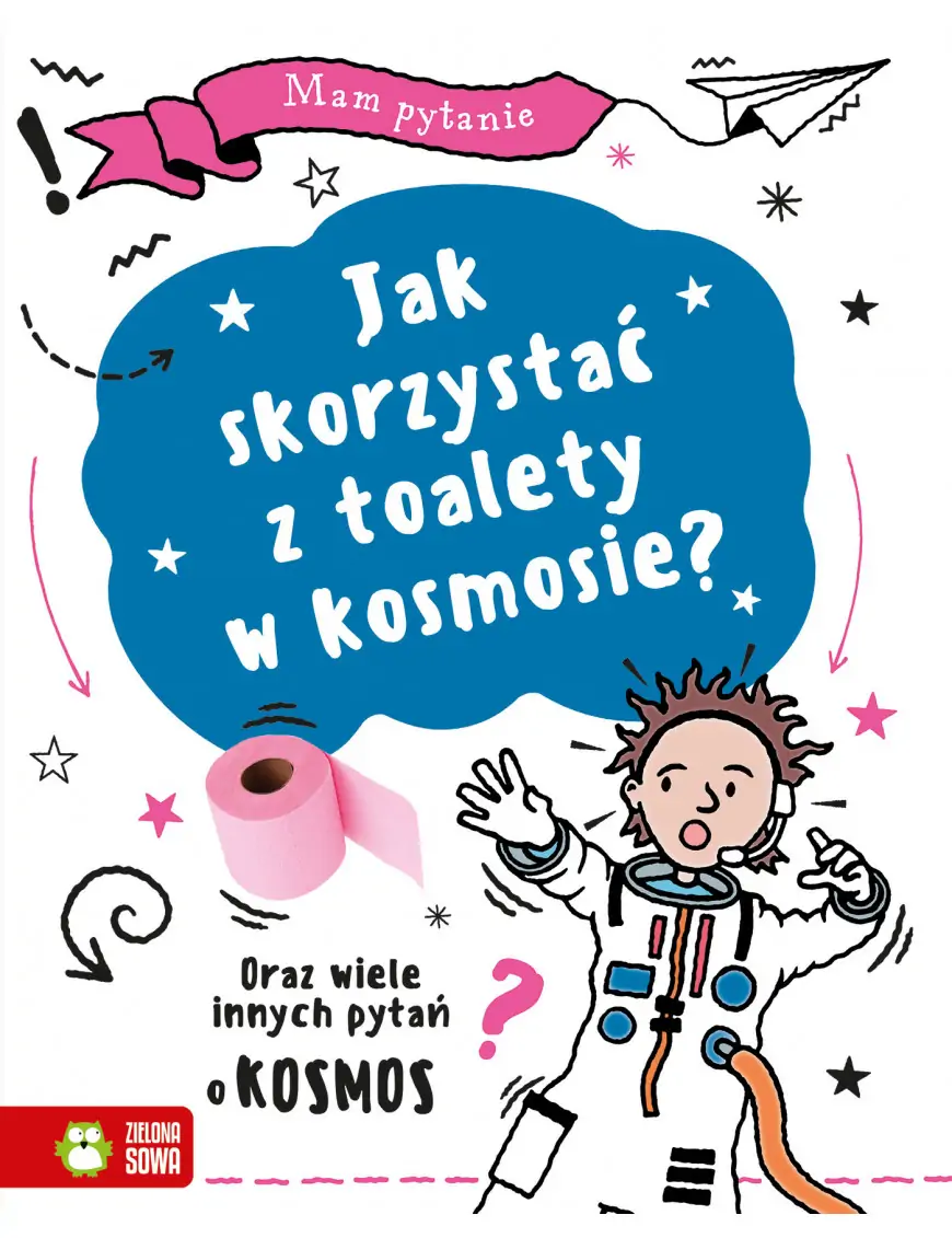 Mam pytanie. Jak skorzystać z toalety w kosmosie? Oraz wiele innych pytań o kosmos