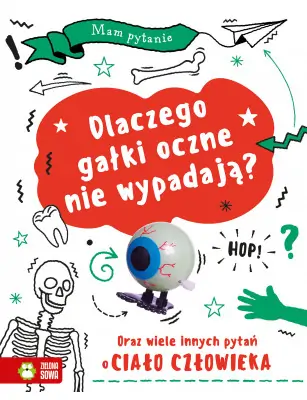 Mam pytanie. Dlaczego gałki oczne nie wypadają? Oraz wiele innych pytań o ciało człowieka