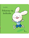 Pobawmy się, króliczku Pobawmy się, króliczku