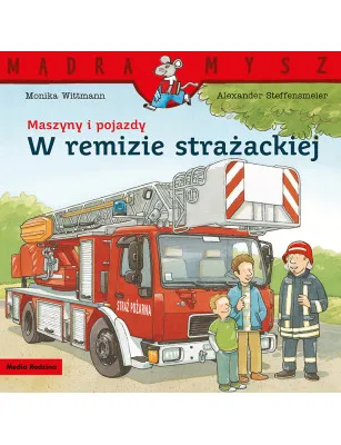 Mądra Mysz. Maszyny i pojazdy. W remizie strażackiej