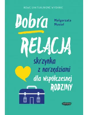 Dobra relacja. Skrzynka z narzędziami dla współczesnej rodziny