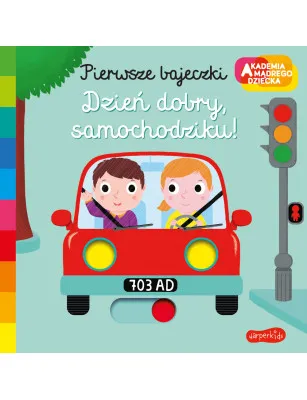 Dzień dobry, samochodziku! Akademia mądrego dziecka. Pierwsze bajeczki