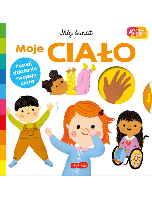 Moje ciało. Akademia Mądrego Dziecka. Mój świat