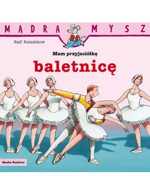 Mądra Mysz. Mam przyjaciółkę baletnicę