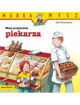 Mądra Mysz. Mam przyjaciela piekarza